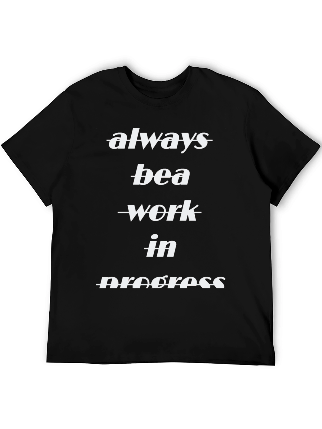 Always Be A Work In Progress Black T-Shirt