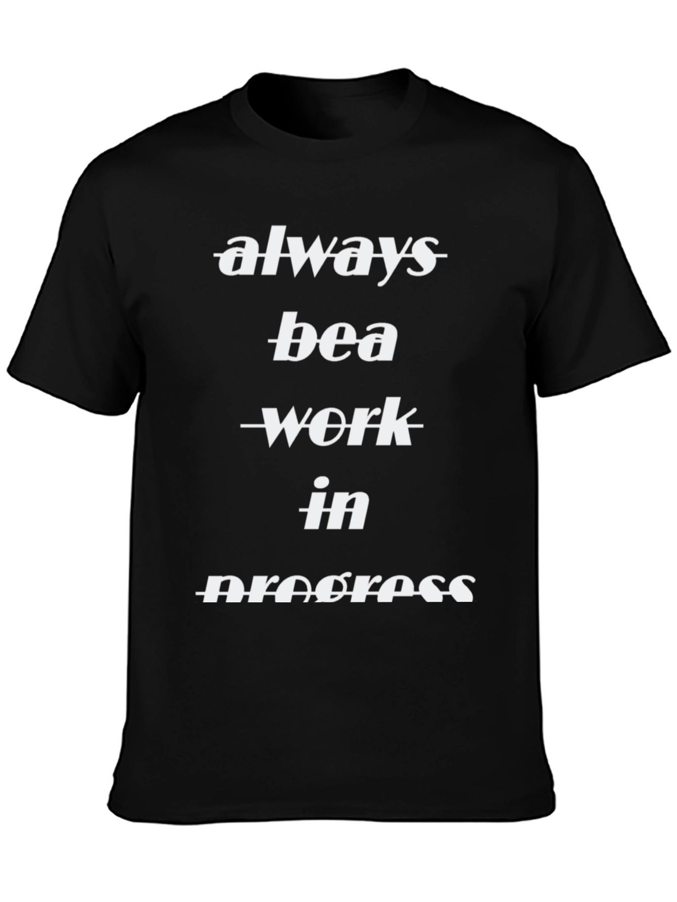 Always Be A Work In Progress Black T-Shirt
