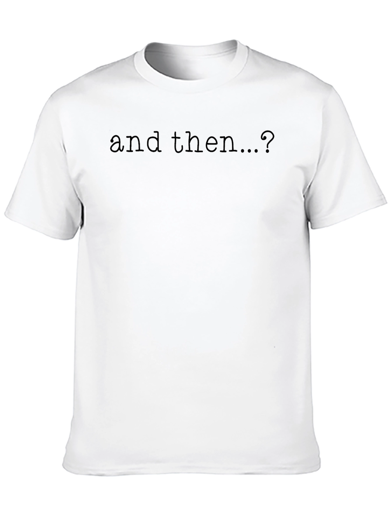 And Then...? Graphic Tee - Soft Black Cotton T-Shirt