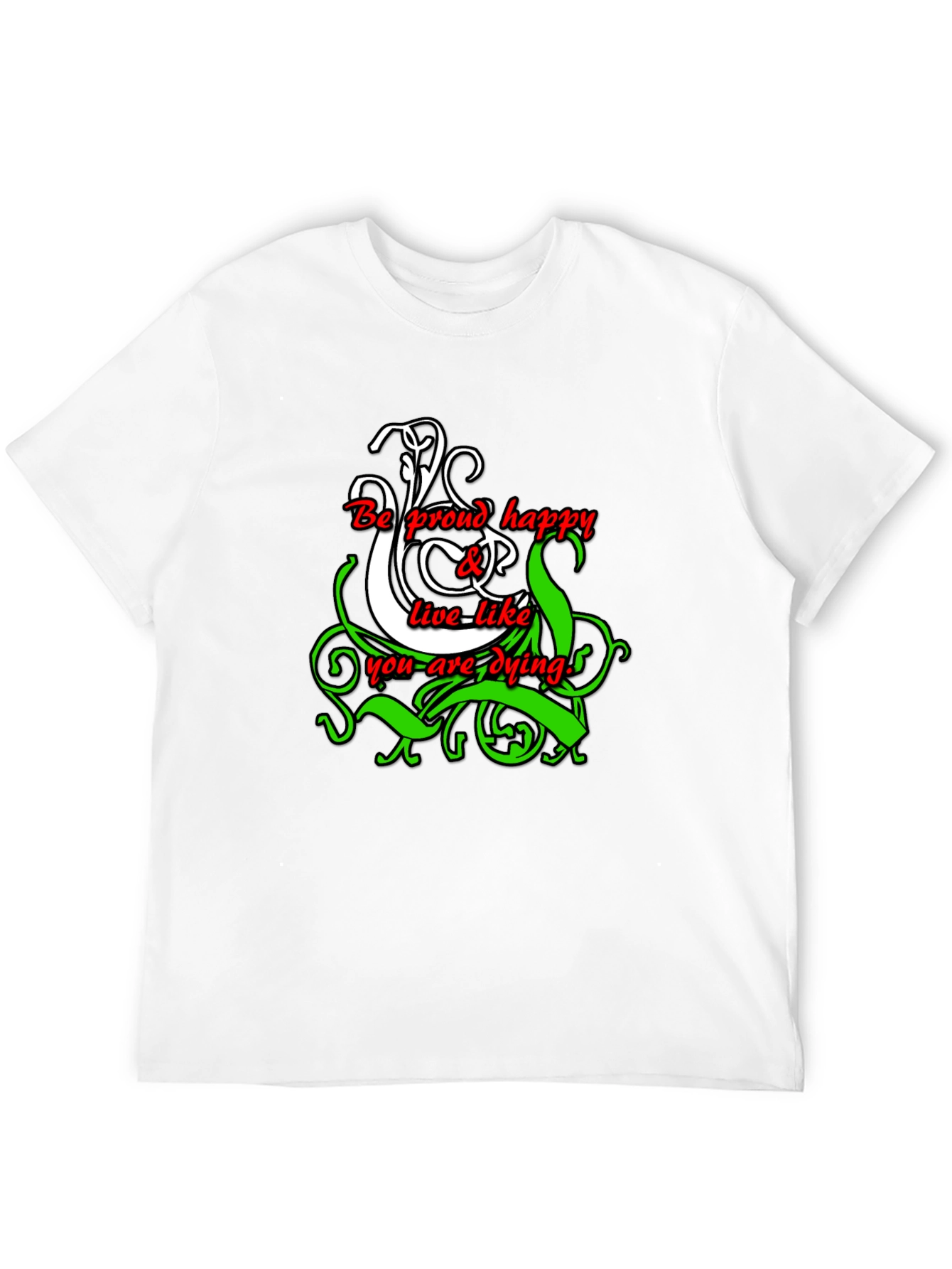 Be Proud Happy Live Like You Are Dying T-Shirt