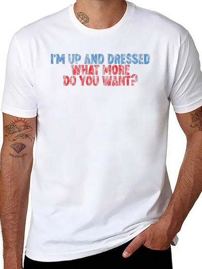Humorous Im Up and Dressed Graphic Tee