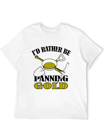 Id Rather Be Panning Gold T-Shirt