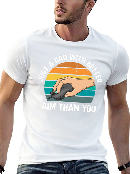 Just A Dad With Better Aim T-Shirt