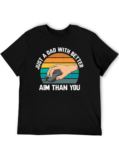 Just A Dad With Better Aim T-Shirt