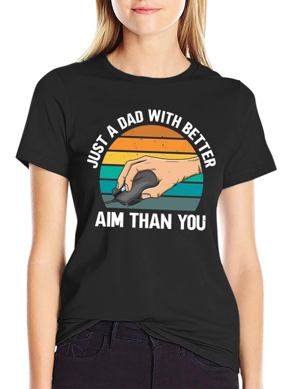 Just A Dad With Better Aim T-Shirt