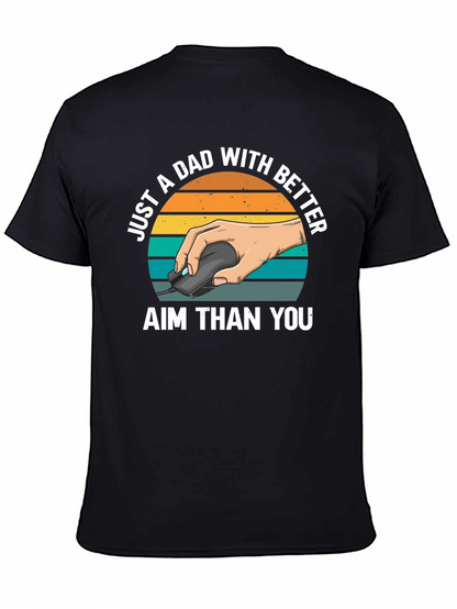Just A Dad With Better Aim T-Shirt