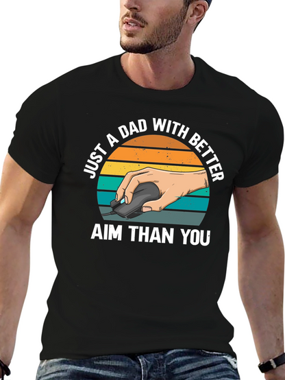 Just A Dad With Better Aim T-Shirt