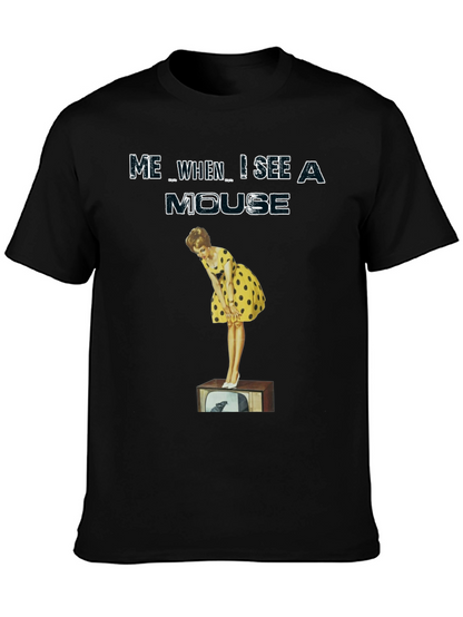 Me When I See A Mouse T-Shirt