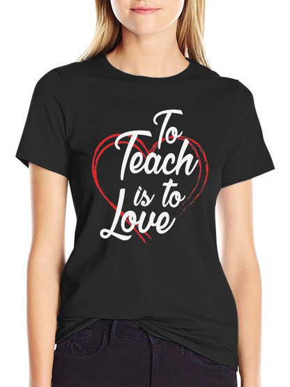 To Teach is to Love T-Shirt