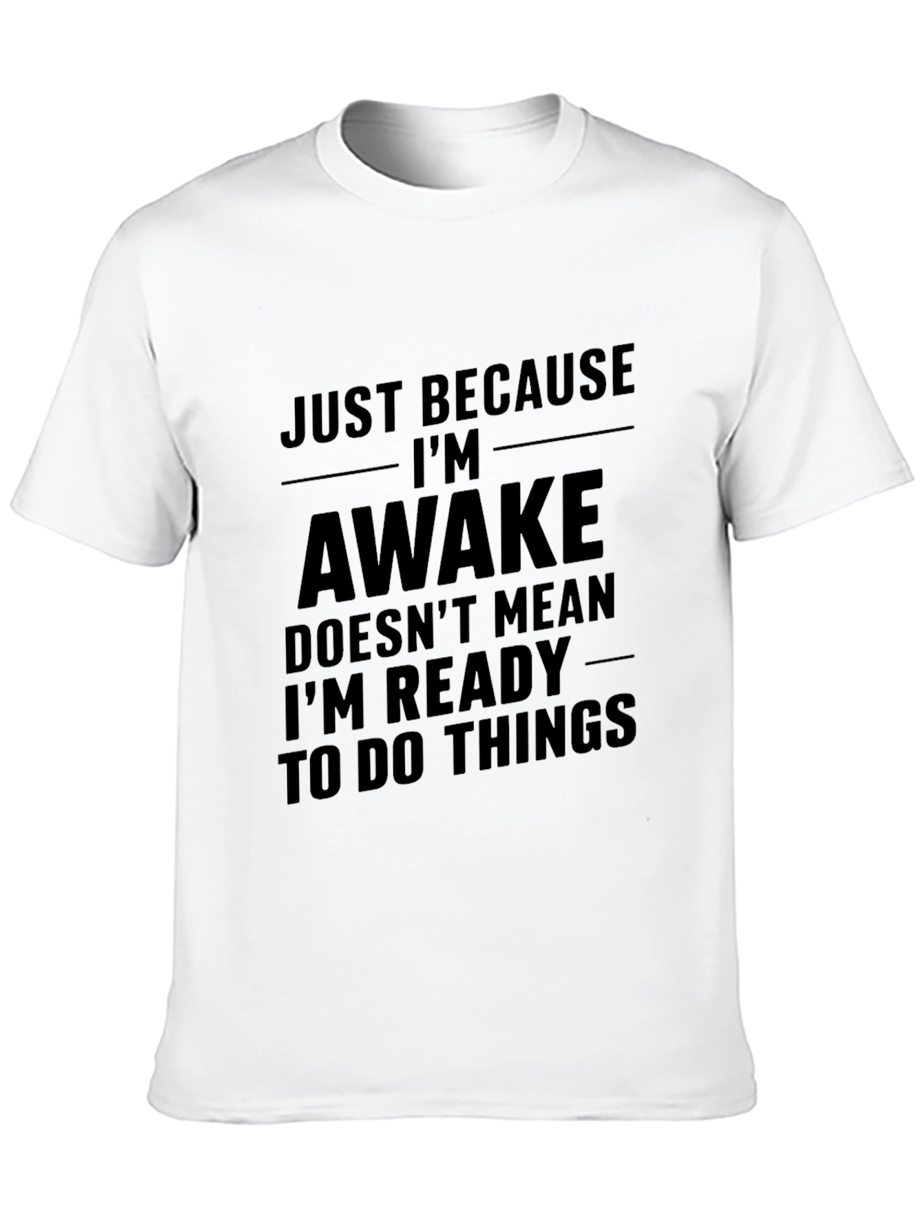 Just Because Im Awake T-Shirt - Funny Sarcastic Tee