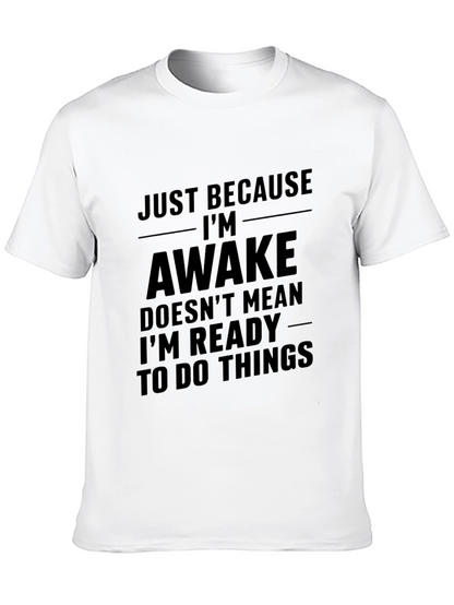 Just Because Im Awake T-Shirt - Funny Sarcastic Tee