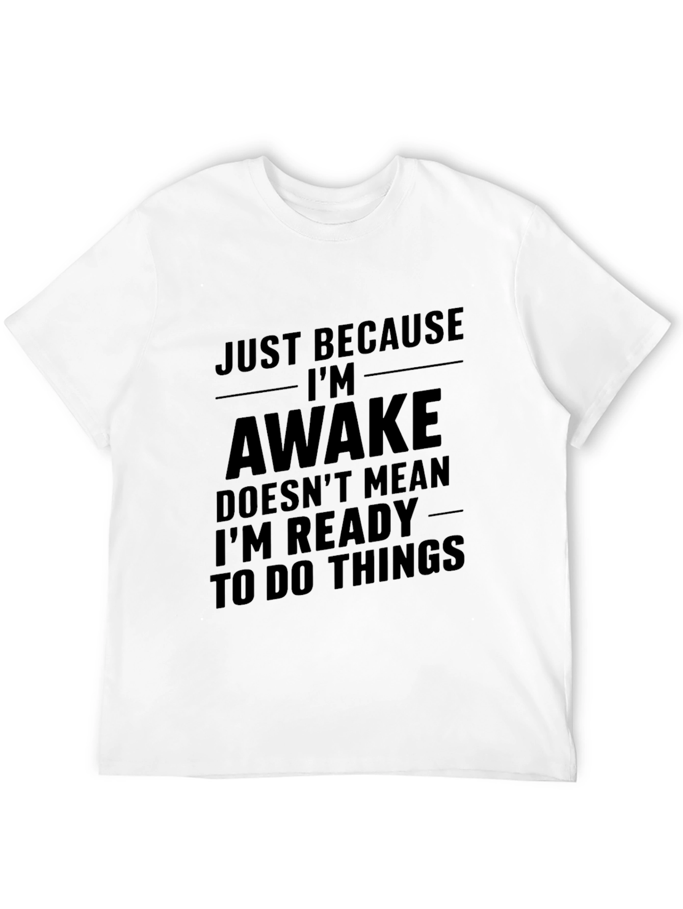 Just Because Im Awake T-Shirt - Funny Sarcastic Tee