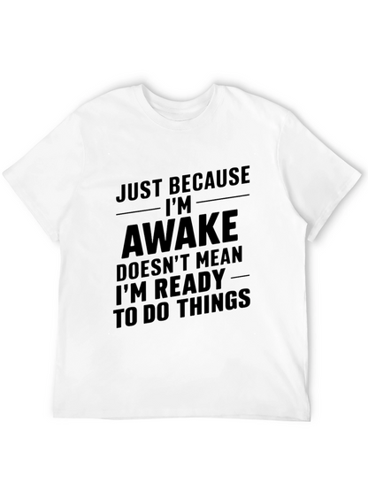 Just Because Im Awake T-Shirt - Funny Sarcastic Tee