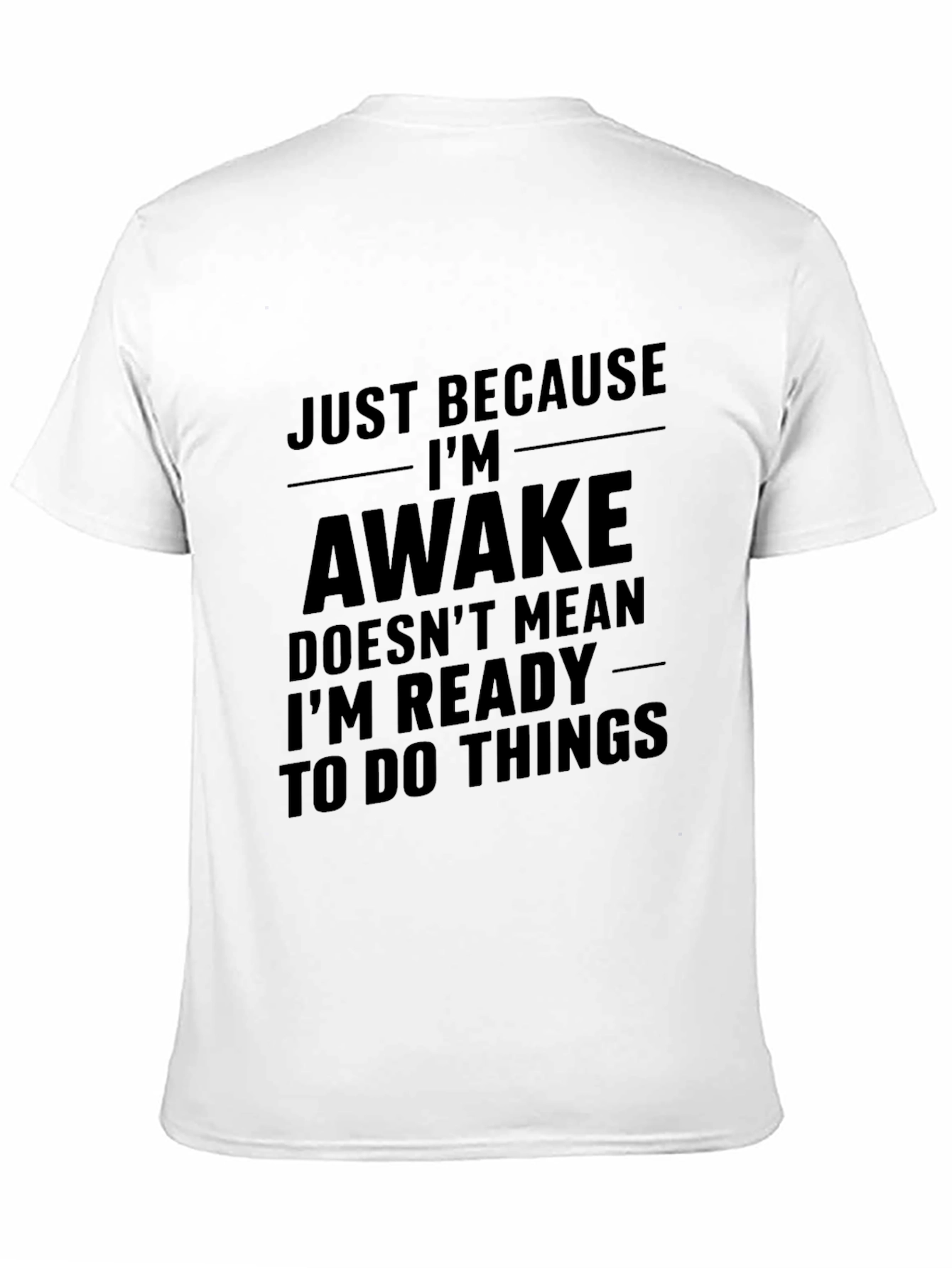 Just Because Im Awake T-Shirt - Funny Sarcastic Tee
