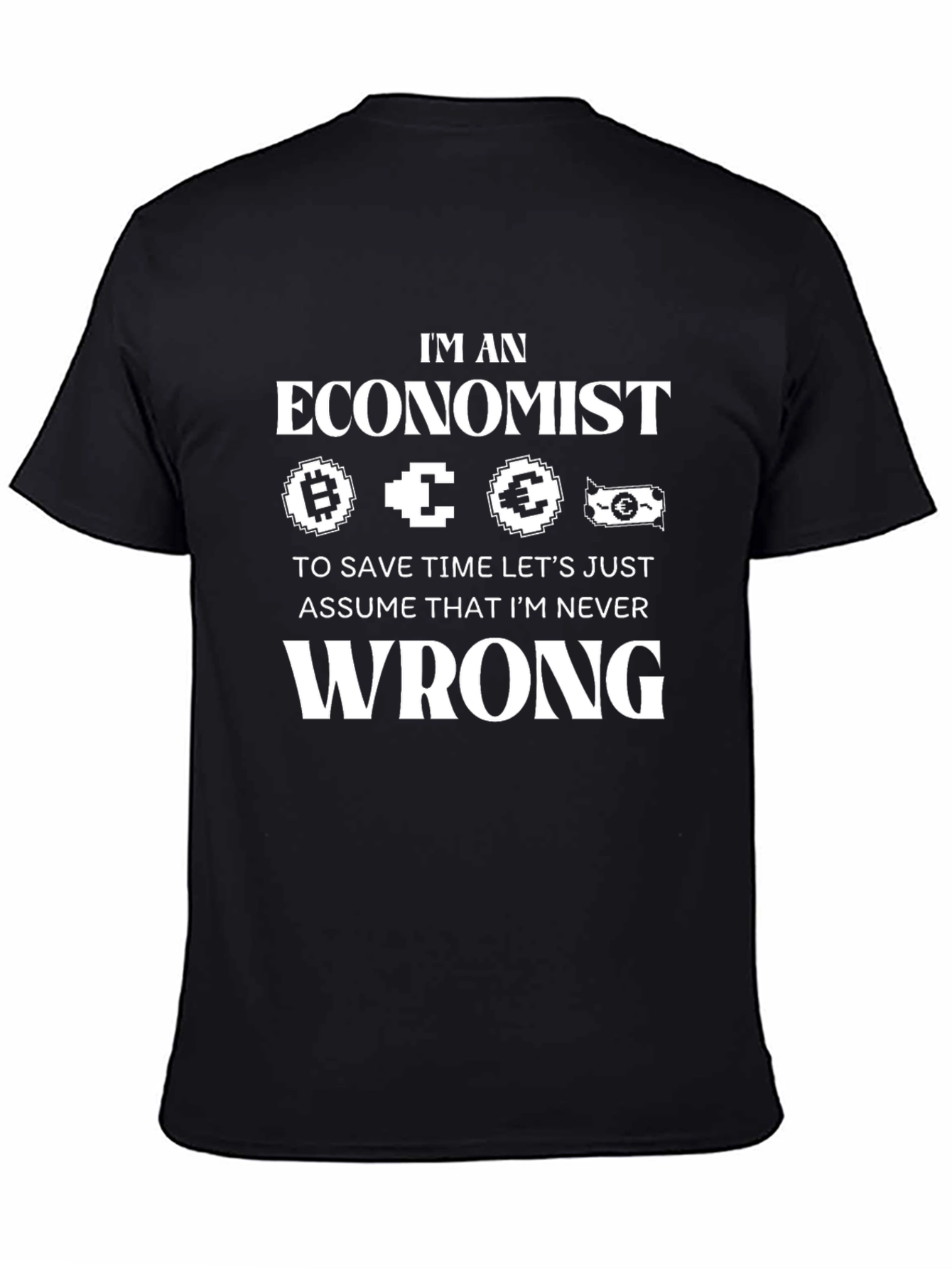 Im an Economist T-Shirt Funny Never Wrong Tee