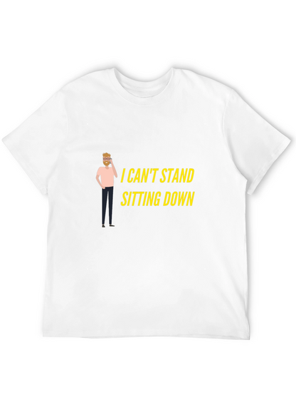 I Cant Stand Sitting Down T-Shirt
