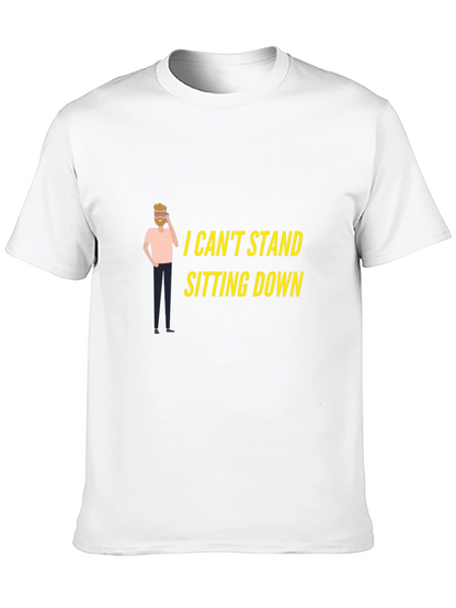 I Cant Stand Sitting Down T-Shirt