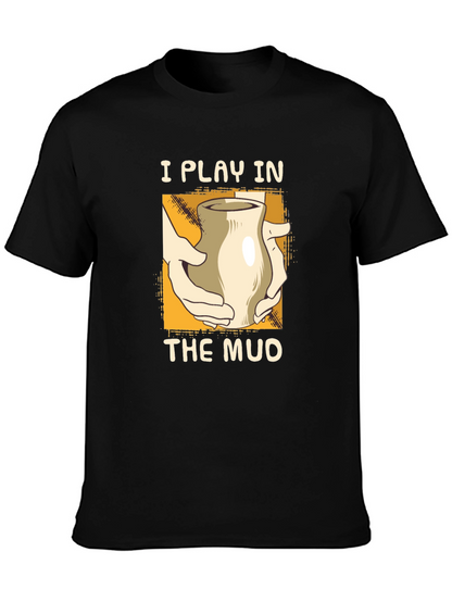 I Play in the Mud Pottery T-Shirt