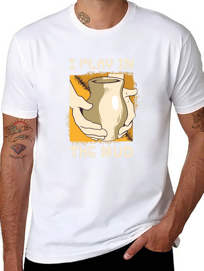 I Play in the Mud Pottery T-Shirt