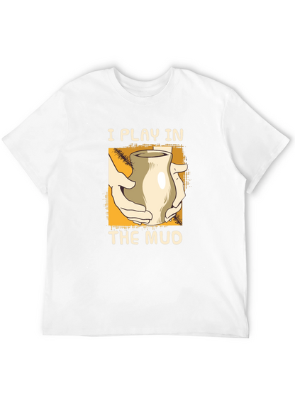 I Play in the Mud Pottery T-Shirt