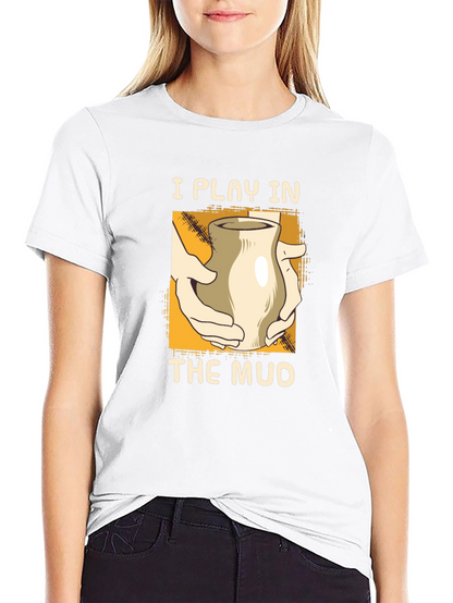 I Play in the Mud Pottery T-Shirt