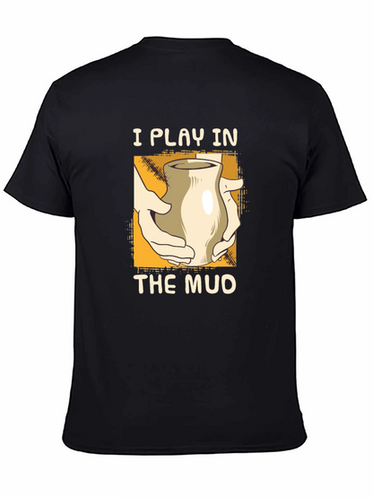 I Play in the Mud Pottery T-Shirt