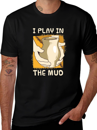I Play in the Mud Pottery T-Shirt