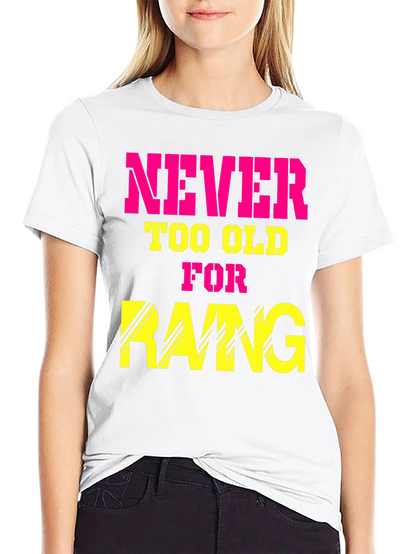 Never Too Old for Rang T-Shirt