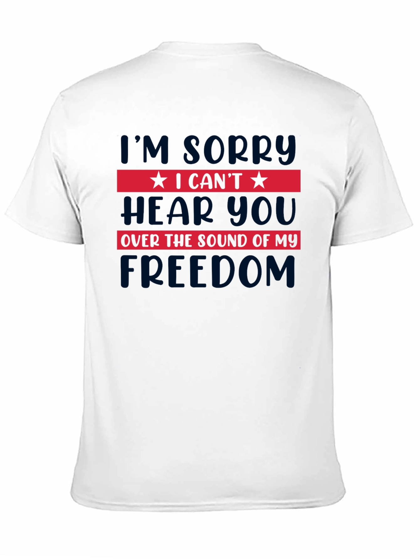 I Cant Hear You Freedom T-Shirt