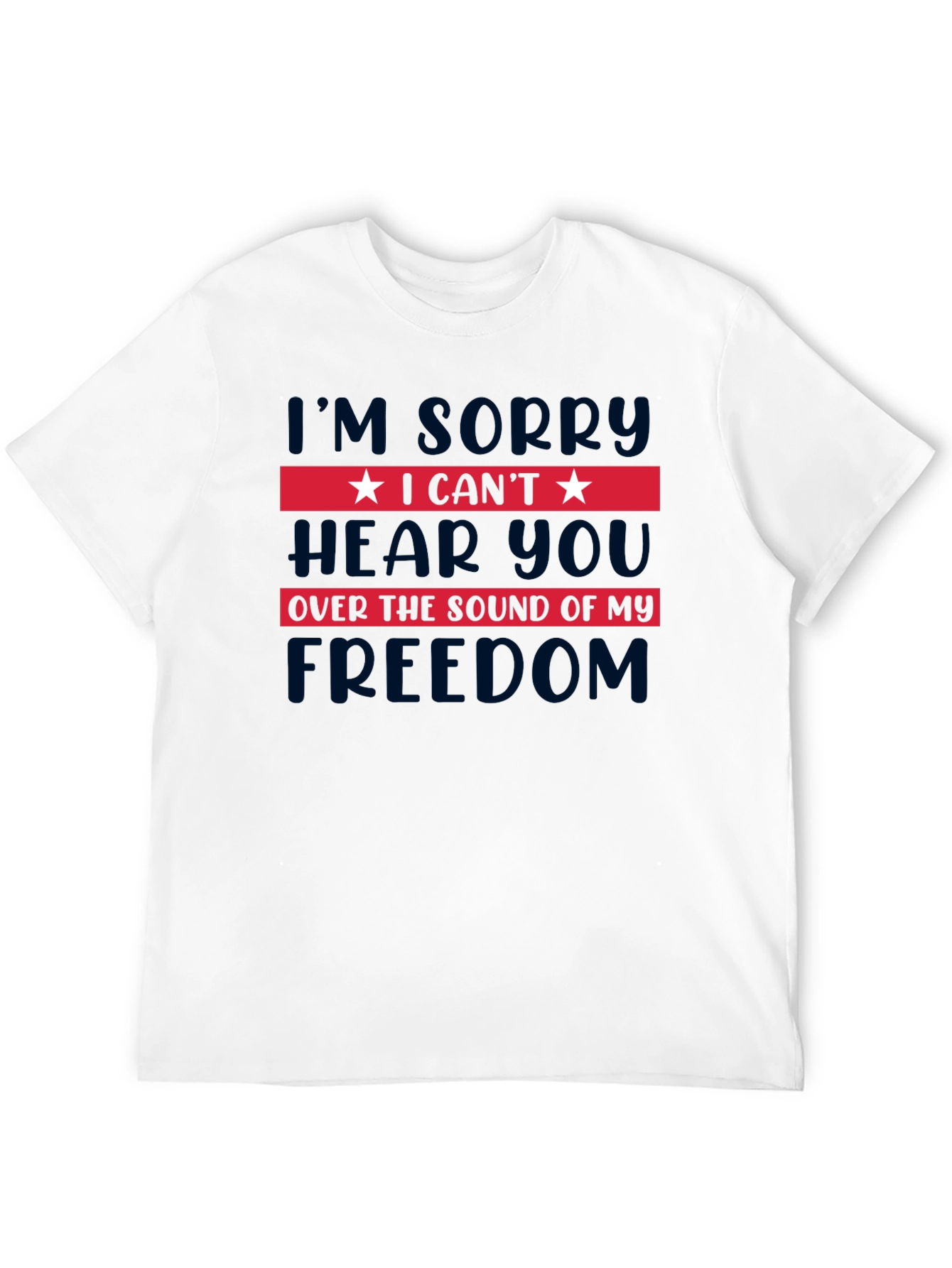 I Cant Hear You Freedom T-Shirt