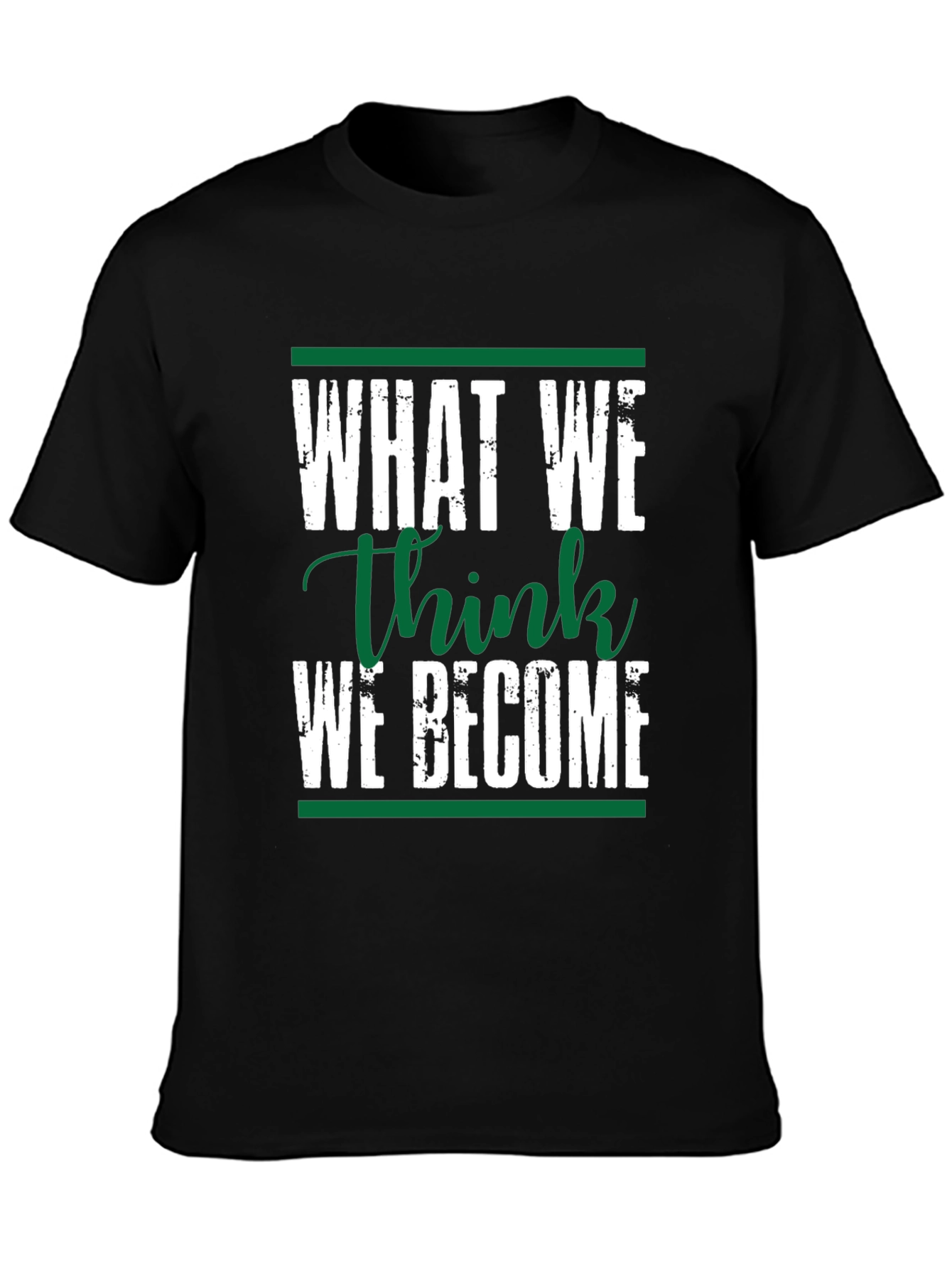 Motivational Black T-Shirt: What We Think We Become