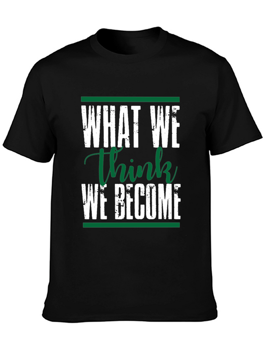 Motivational Black T-Shirt: What We Think We Become