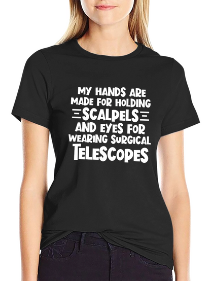 Surgeon Humor T-Shirt: Hands Scalpels Eyes Telescopes