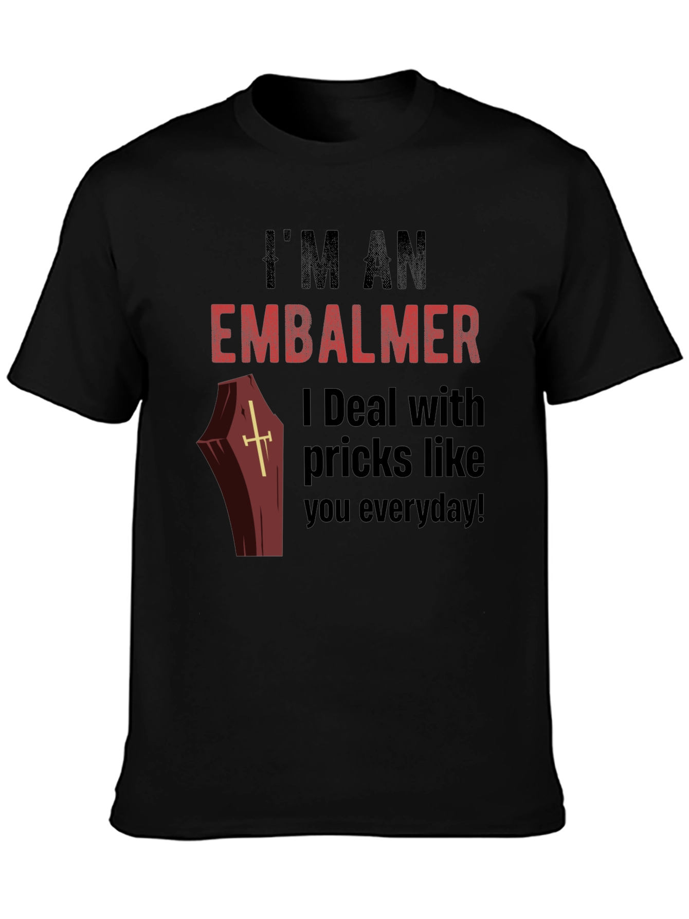 Im an Embalmer Funny Graphic T-Shirt