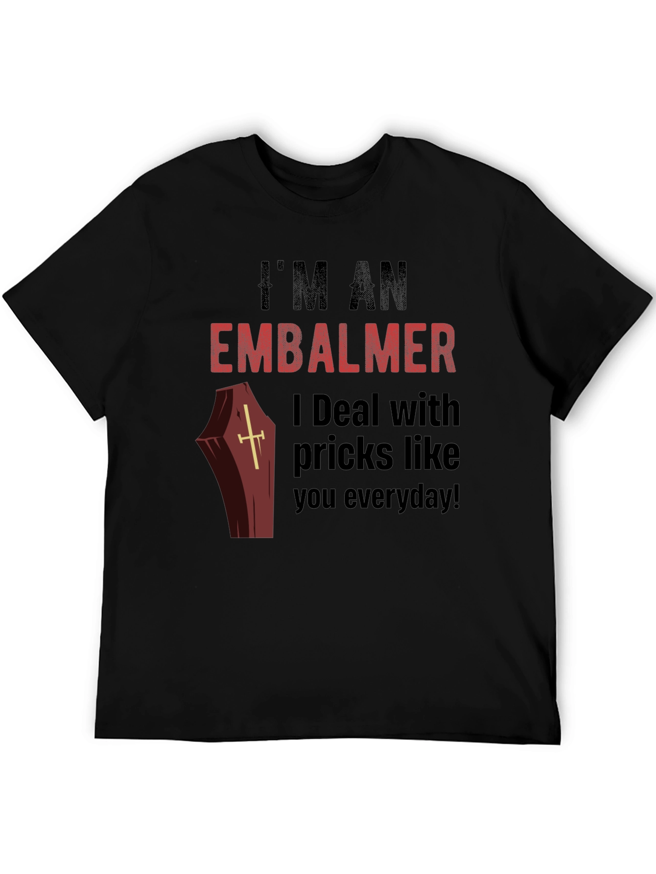 Im an Embalmer Funny Graphic T-Shirt
