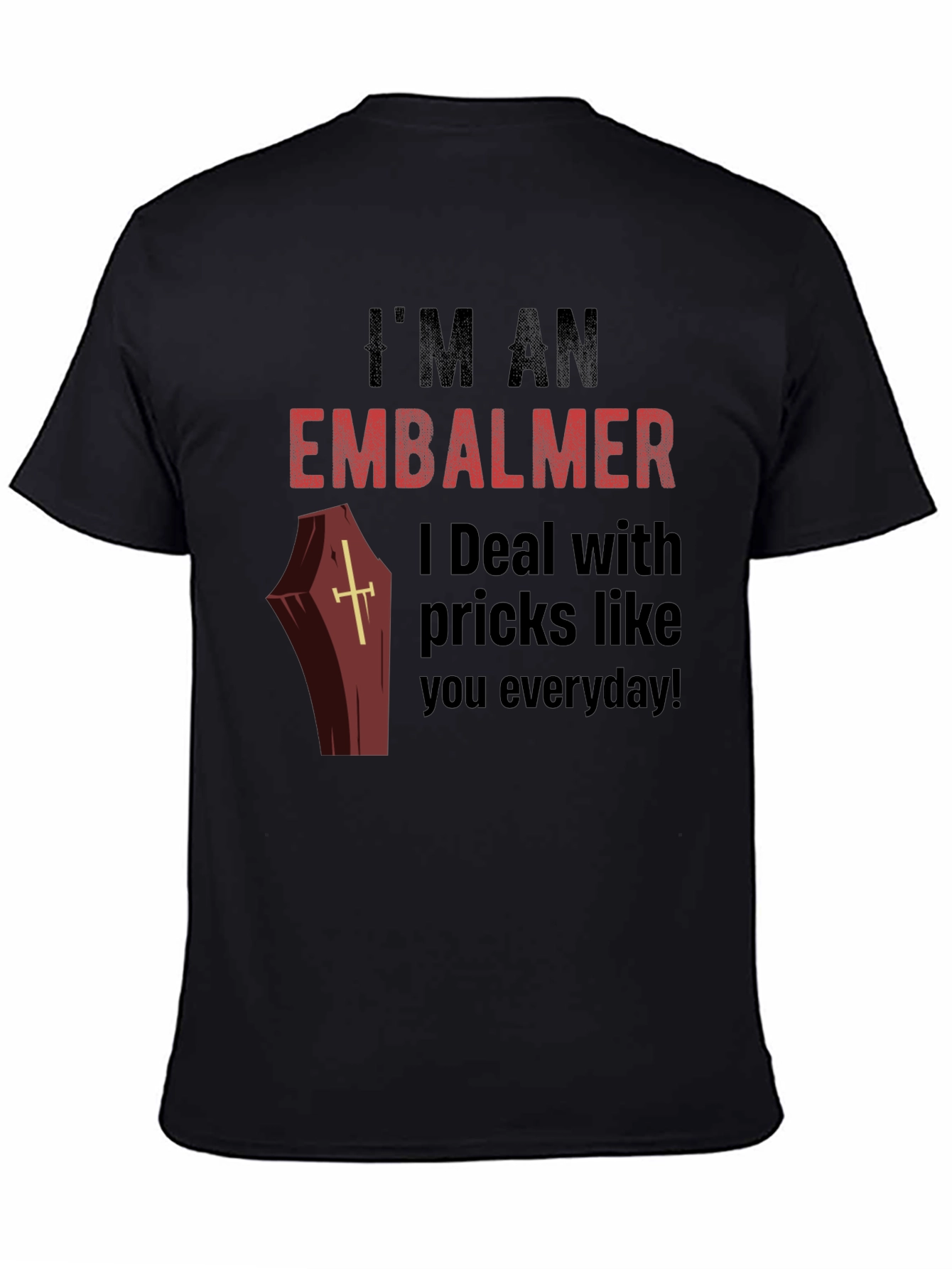 Im an Embalmer Funny Graphic T-Shirt