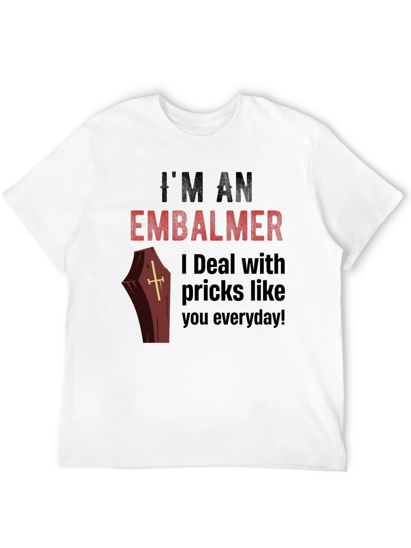 Im an Embalmer Funny Graphic T-Shirt