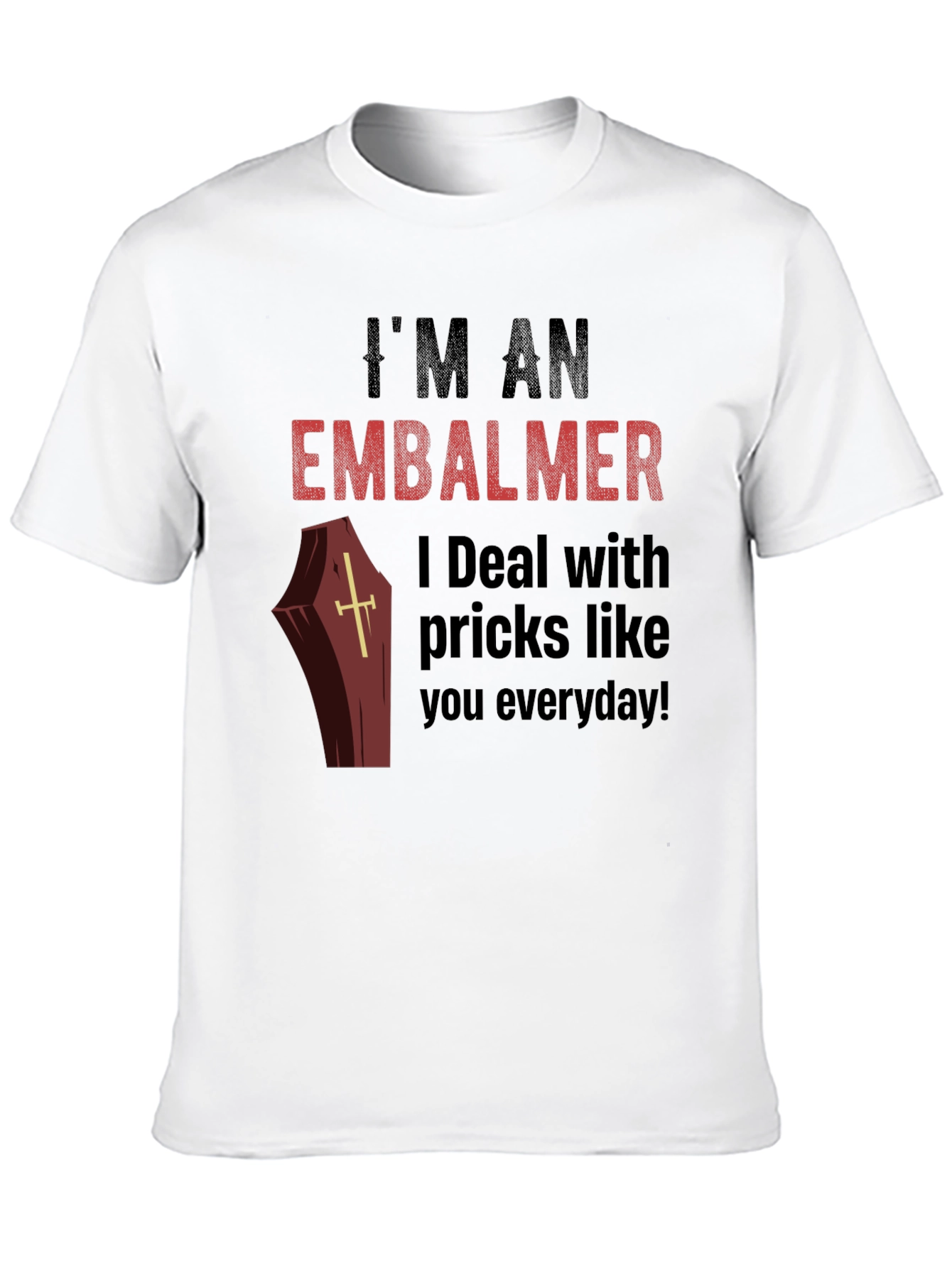 Im an Embalmer Funny Graphic T-Shirt