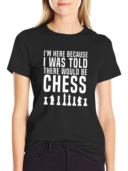 Chess T-Shirt: Here for the Chess!