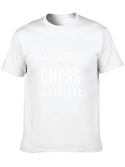 Chess T-Shirt: Here for the Chess!
