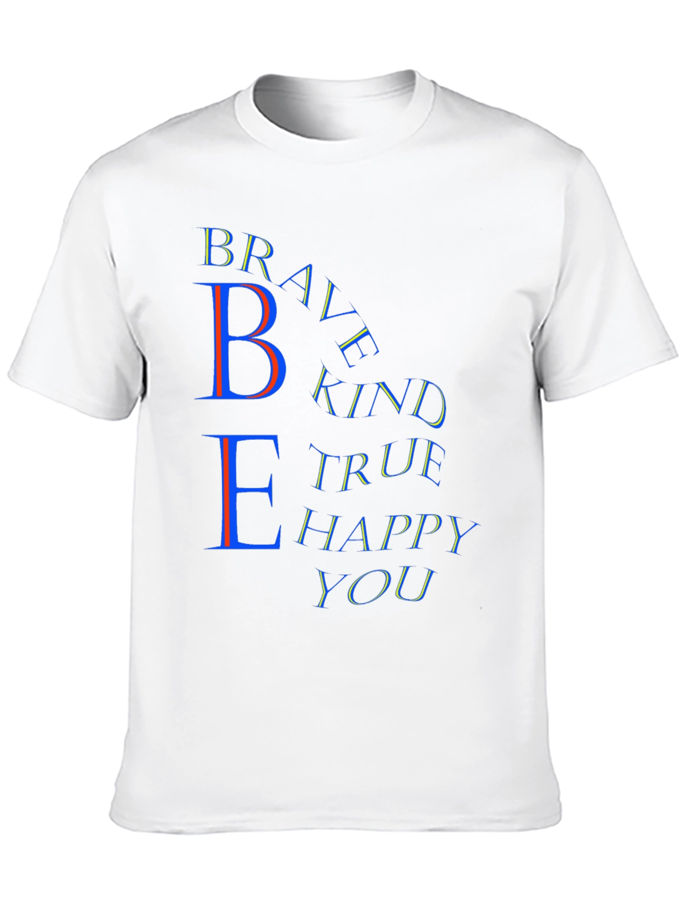 Be Brave Kind True Happy You T-Shirt