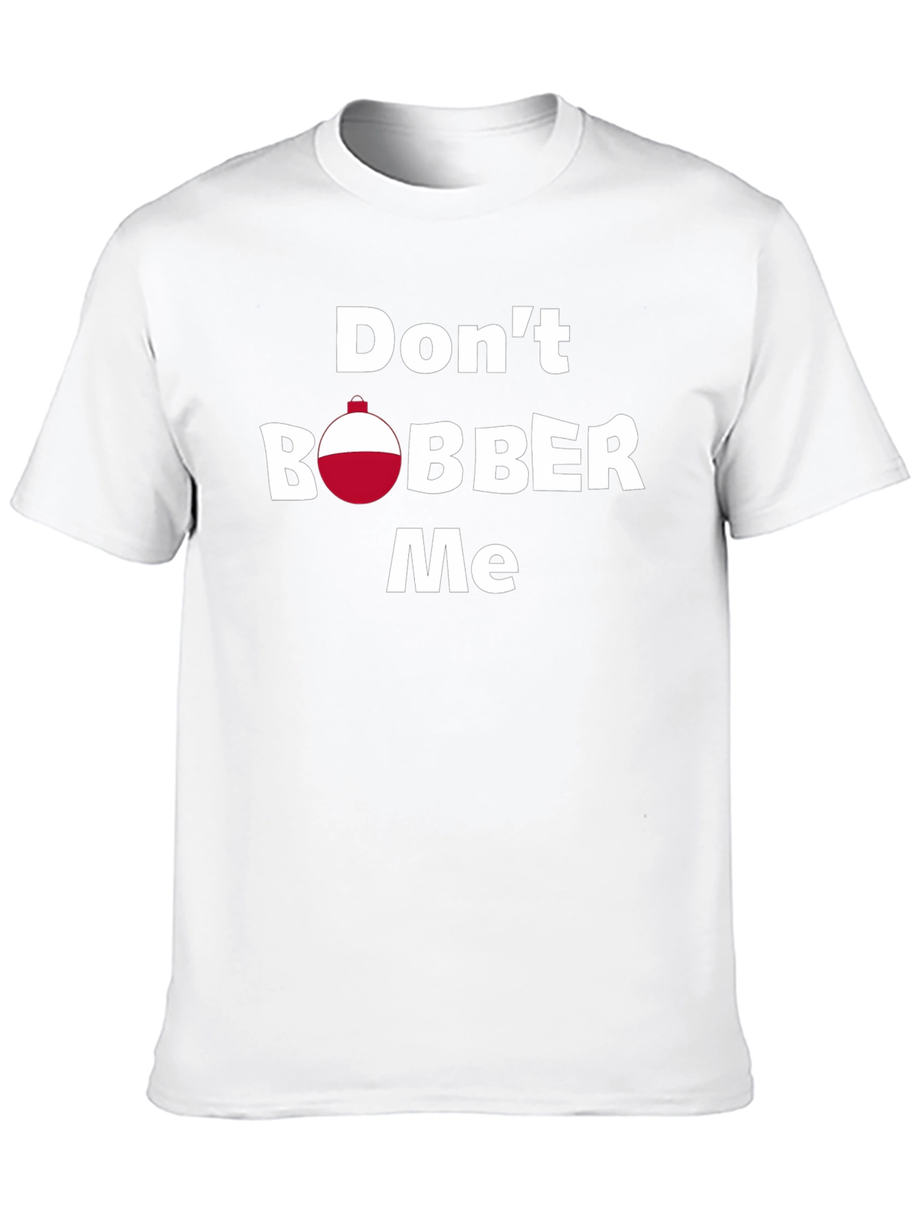 Dont Bobber Me T-Shirt - Funny Fishing Tee