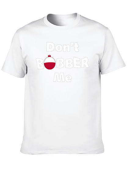 Dont Bobber Me T-Shirt - Funny Fishing Tee