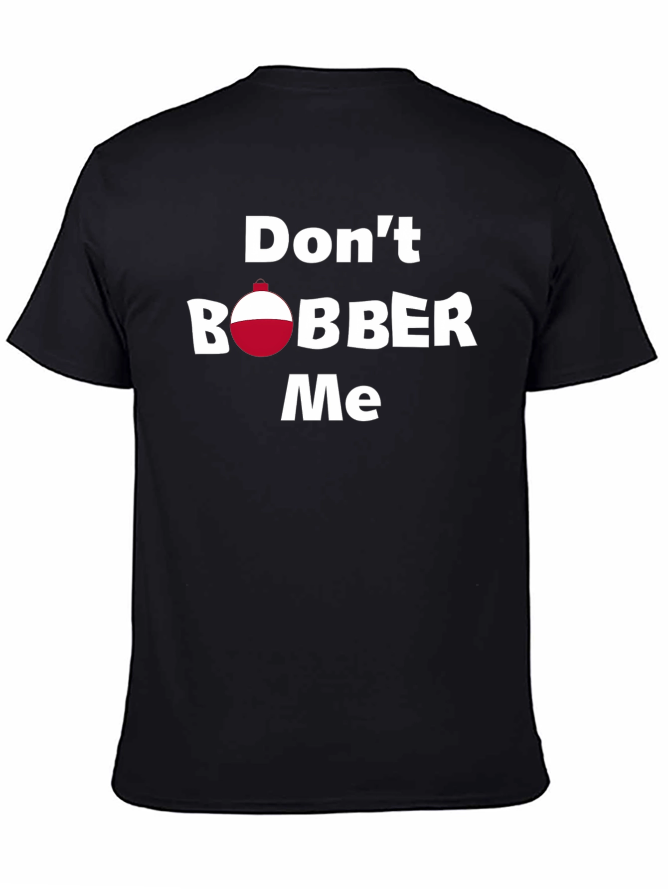 Dont Bobber Me T-Shirt - Funny Fishing Tee