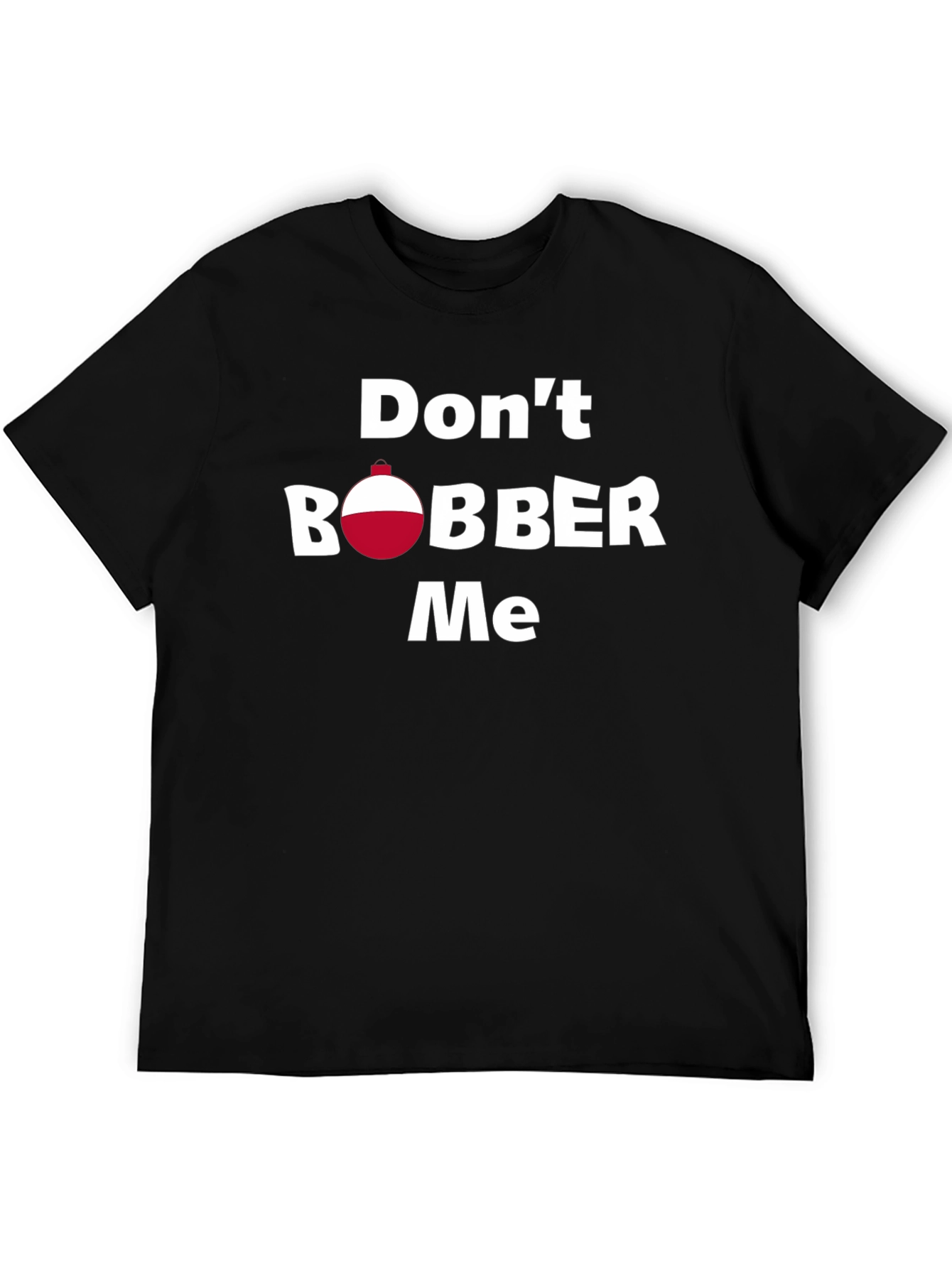 Dont Bobber Me T-Shirt - Funny Fishing Tee
