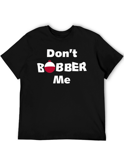 Dont Bobber Me T-Shirt - Funny Fishing Tee