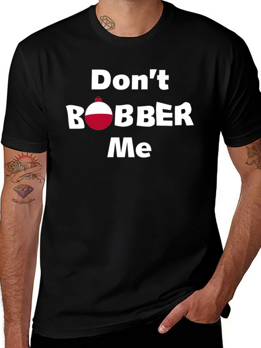 Dont Bobber Me T-Shirt - Funny Fishing Tee