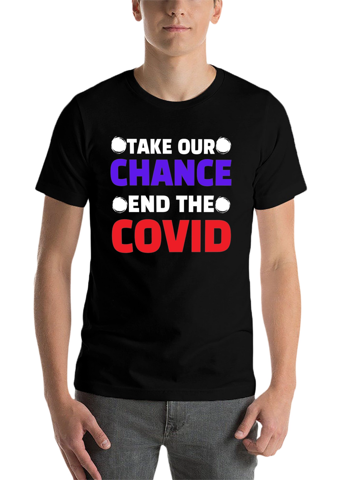 Take Our Chance End The Covid T-Shirt