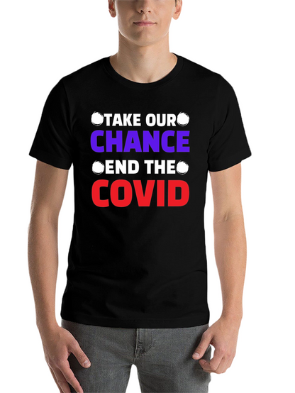 Take Our Chance End The Covid T-Shirt