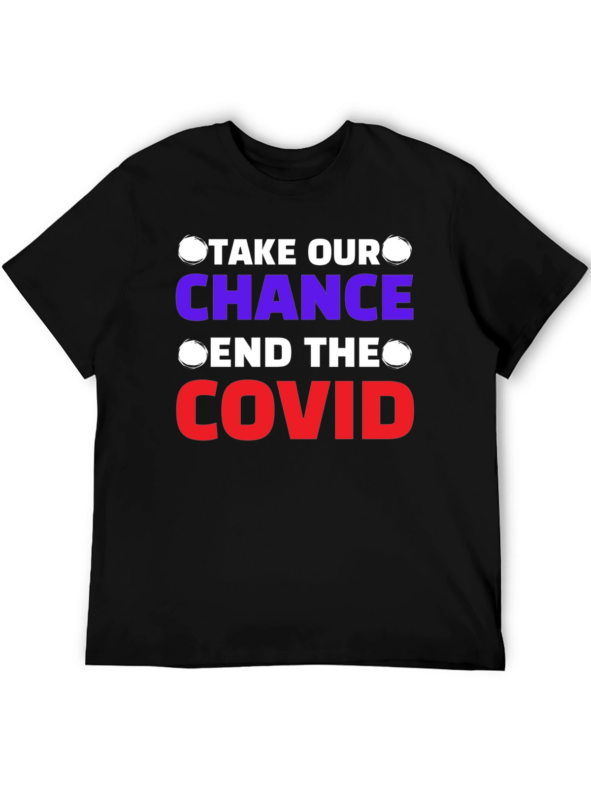 Take Our Chance End The Covid T-Shirt